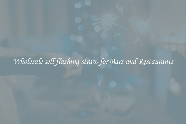 Wholesale sell flashing straw for Bars and Restaurants
