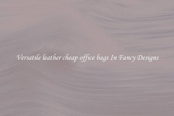 Versatile leather cheap office bags In Fancy Designs