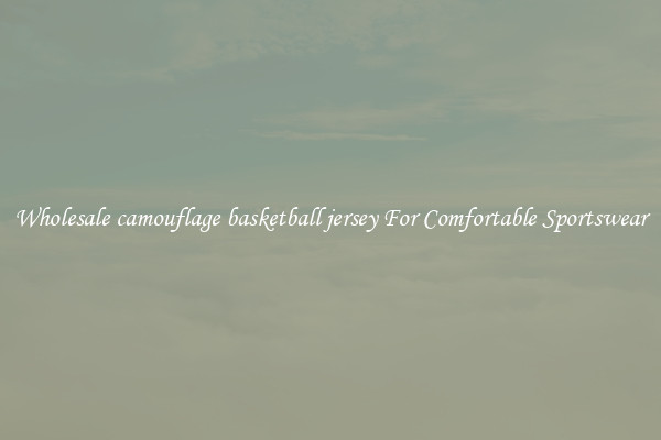 Wholesale camouflage basketball jersey For Comfortable Sportswear