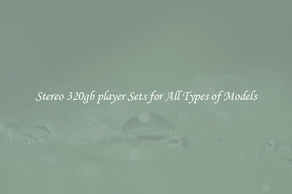 Stereo 320gb player Sets for All Types of Models