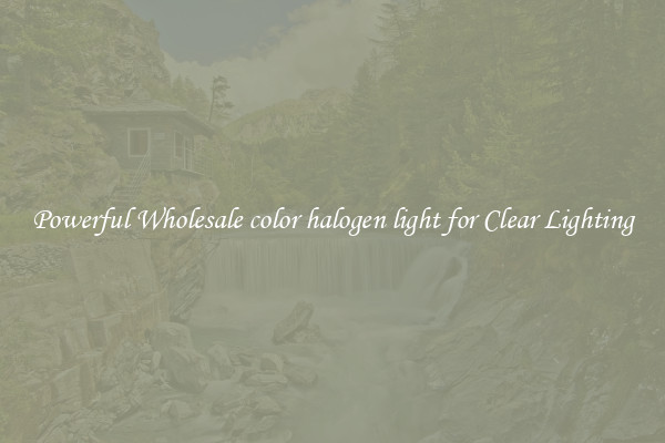 Powerful Wholesale color halogen light for Clear Lighting