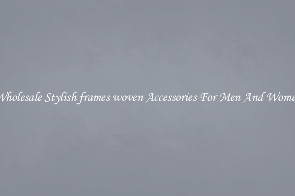 Wholesale Stylish frames woven Accessories For Men And Women