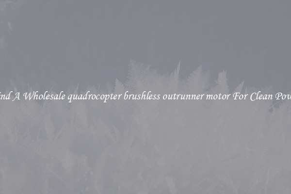 Find A Wholesale quadrocopter brushless outrunner motor For Clean Power