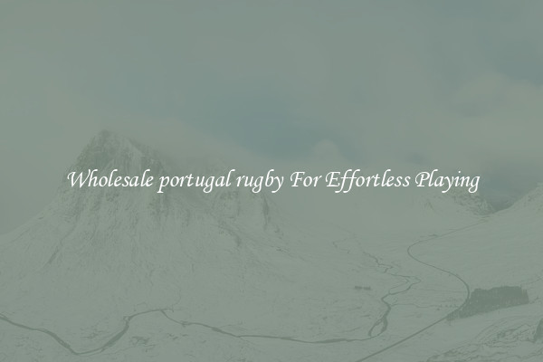 Wholesale portugal rugby For Effortless Playing