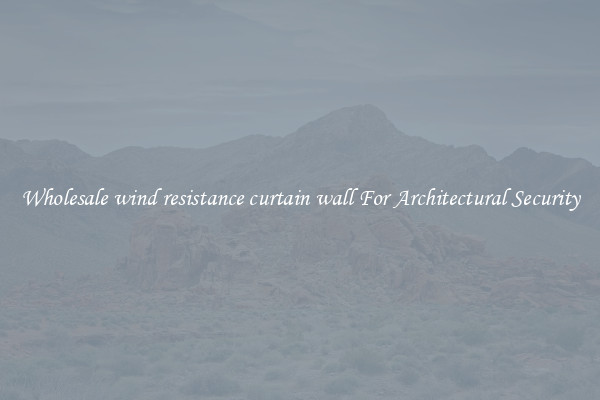 Wholesale wind resistance curtain wall For Architectural Security