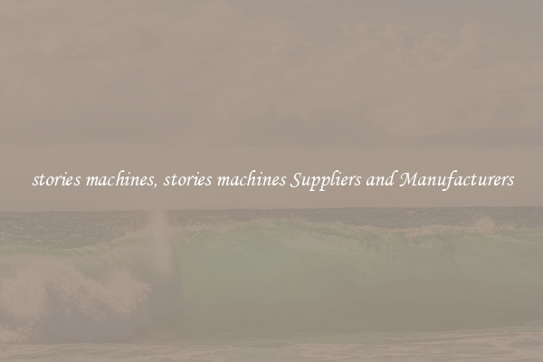 stories machines, stories machines Suppliers and Manufacturers