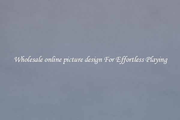 Wholesale online picture design For Effortless Playing