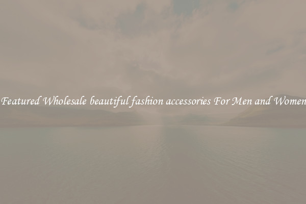 Featured Wholesale beautiful fashion accessories For Men and Women