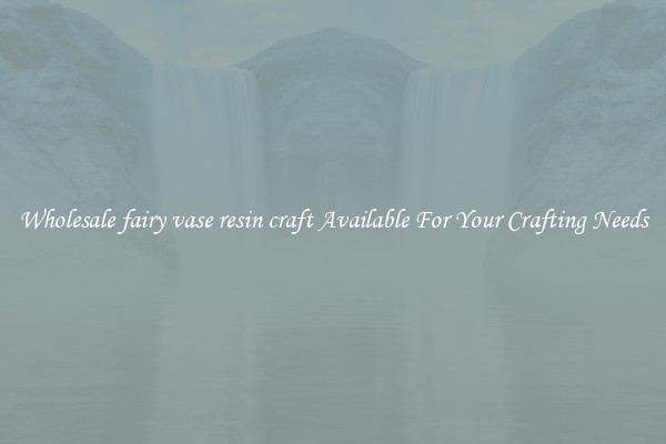 Wholesale fairy vase resin craft Available For Your Crafting Needs