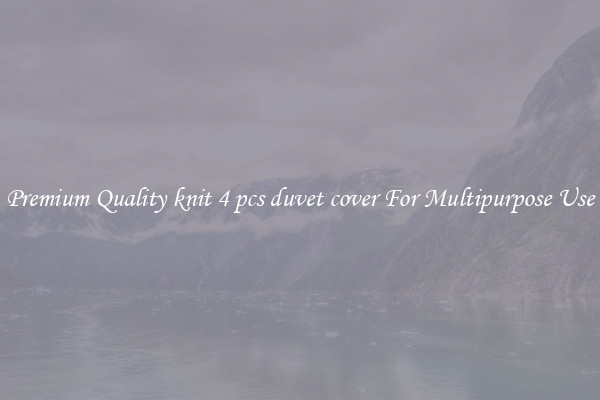 Premium Quality knit 4 pcs duvet cover For Multipurpose Use