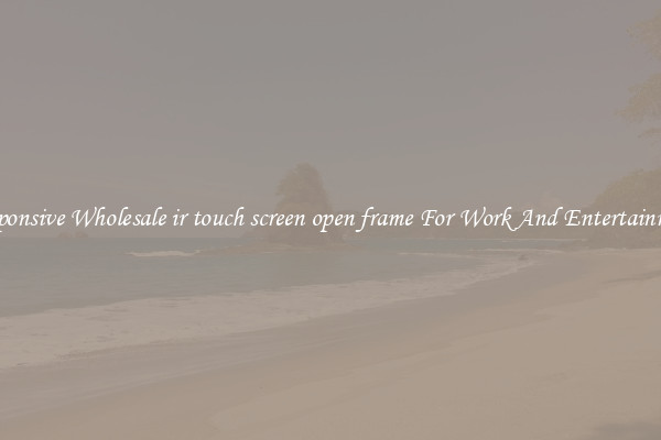 Responsive Wholesale ir touch screen open frame For Work And Entertainment