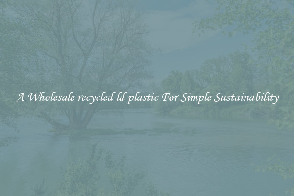  A Wholesale recycled ld plastic For Simple Sustainability 