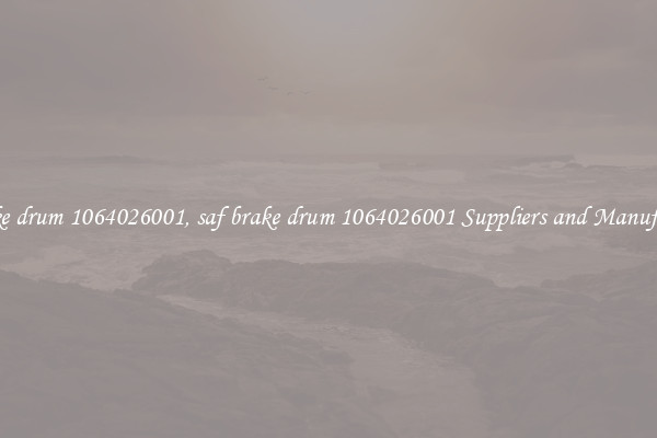 saf brake drum 1064026001, saf brake drum 1064026001 Suppliers and Manufacturers