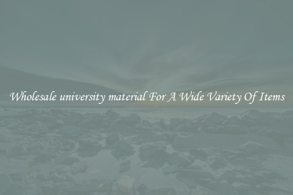 Wholesale university material For A Wide Variety Of Items