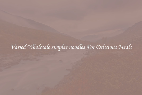  Varied Wholesale simplee noodles For Delicious Meals 
