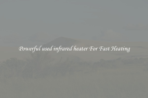 Powerful used infrared heater For Fast Heating