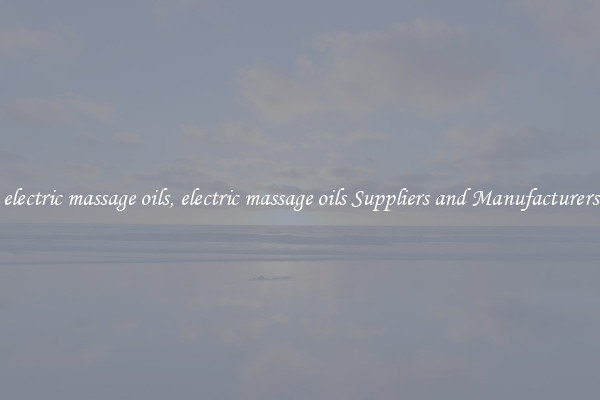 electric massage oils, electric massage oils Suppliers and Manufacturers