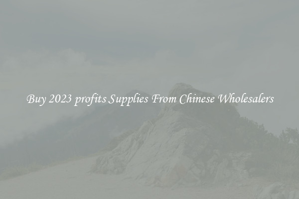 Buy 2023 profits Supplies From Chinese Wholesalers