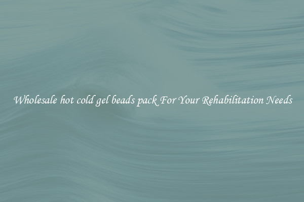 Wholesale hot cold gel beads pack For Your Rehabilitation Needs