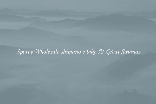 Sporty Wholesale shimano e bike At Great Savings