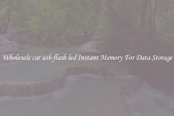 Wholesale car usb flash led Instant Memory For Data Storage