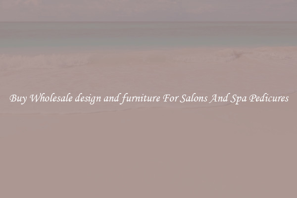 Buy Wholesale design and furniture For Salons And Spa Pedicures