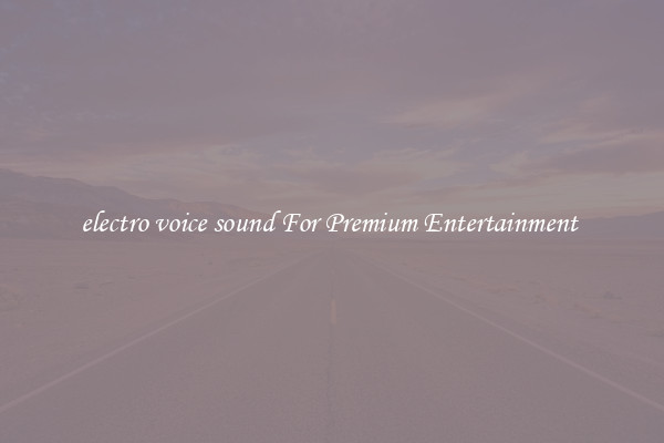 electro voice sound For Premium Entertainment 