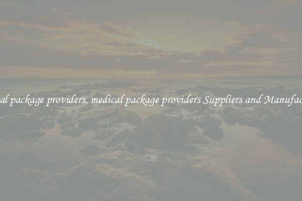 medical package providers, medical package providers Suppliers and Manufacturers