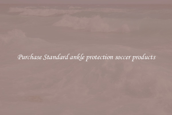 Purchase Standard ankle protection soccer products