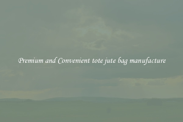 Premium and Convenient tote jute bag manufacture