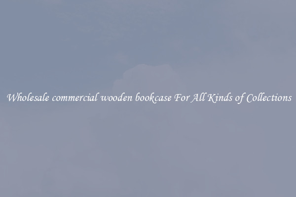Wholesale commercial wooden bookcase For All Kinds of Collections