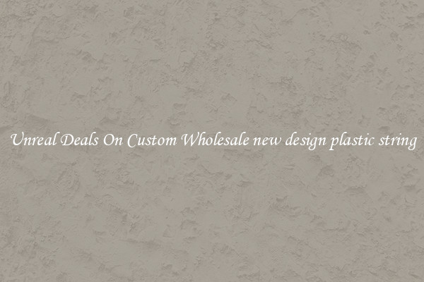 Unreal Deals On Custom Wholesale new design plastic string