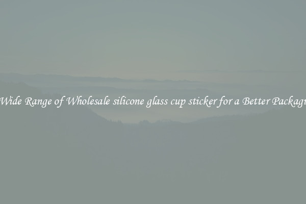 A Wide Range of Wholesale silicone glass cup sticker for a Better Packaging 