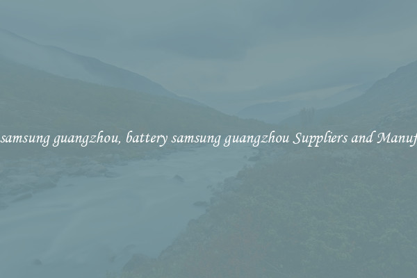 battery samsung guangzhou, battery samsung guangzhou Suppliers and Manufacturers