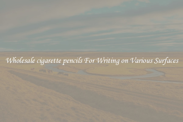 Wholesale cigarette pencils For Writing on Various Surfaces