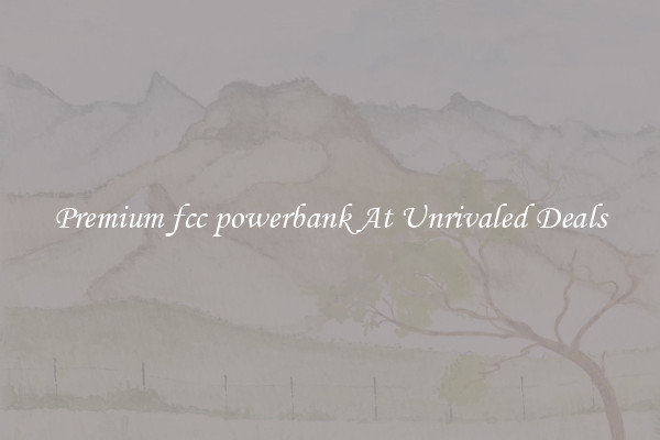Premium fcc powerbank At Unrivaled Deals