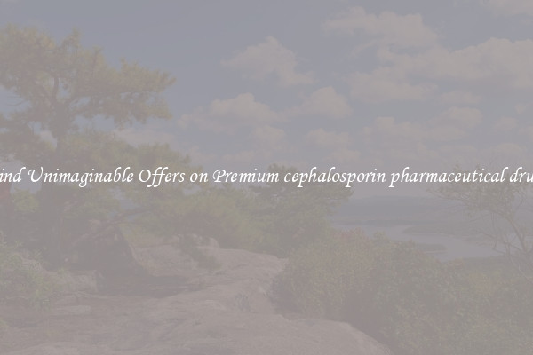 Find Unimaginable Offers on Premium cephalosporin pharmaceutical drugs