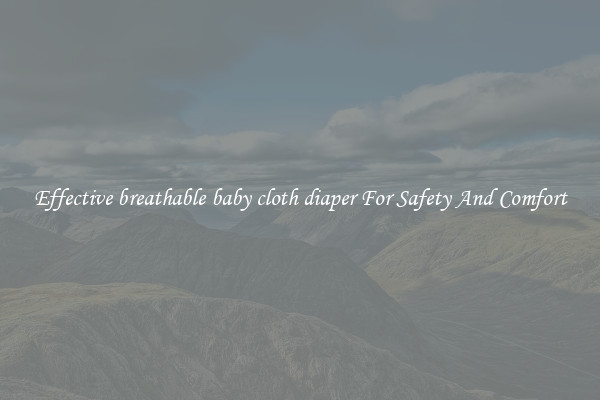 Effective breathable baby cloth diaper For Safety And Comfort