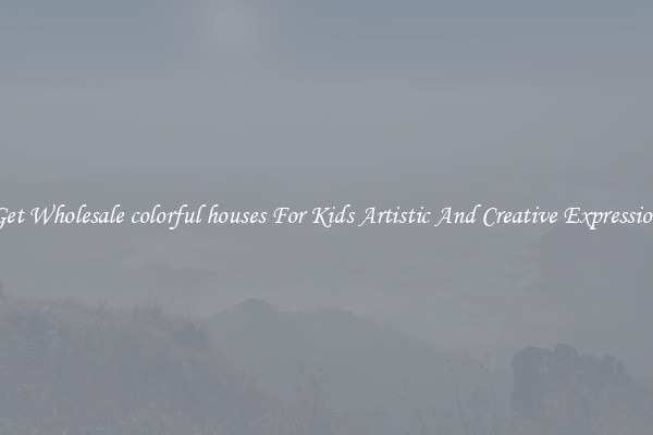 Get Wholesale colorful houses For Kids Artistic And Creative Expression