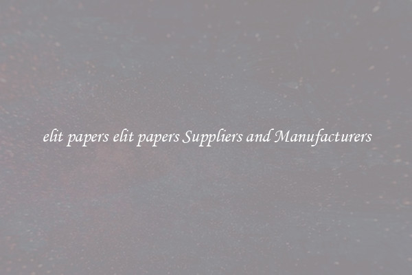 elit papers elit papers Suppliers and Manufacturers