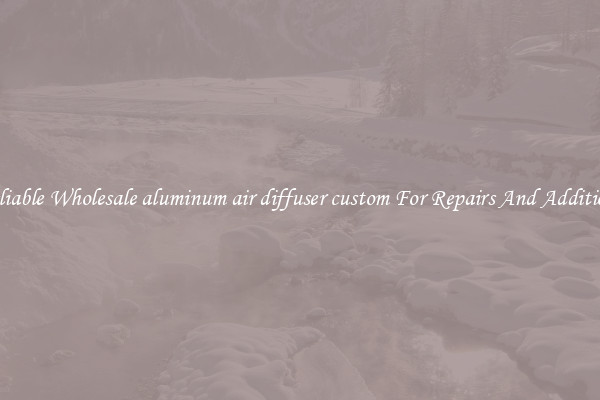 Reliable Wholesale aluminum air diffuser custom For Repairs And Additions