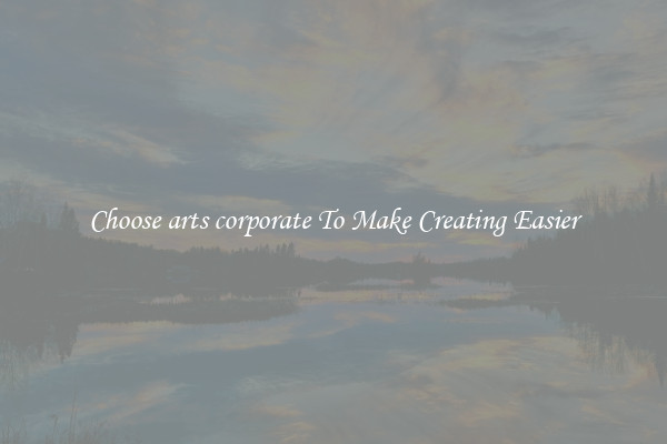 Choose arts corporate To Make Creating Easier