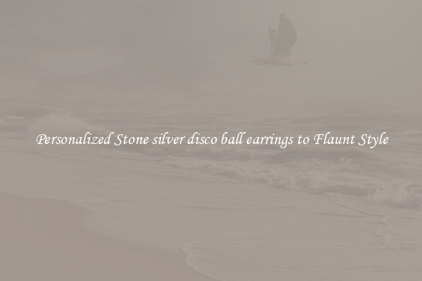 Personalized Stone silver disco ball earrings to Flaunt Style