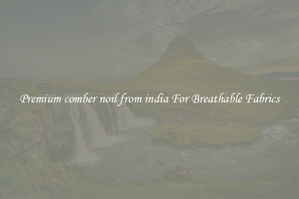 Premium comber noil from india For Breathable Fabrics