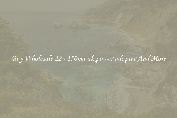 Buy Wholesale 12v 150ma uk power adapter And More