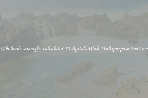 Wholesale scientific calculator 10 digitals With Multipurpose Features