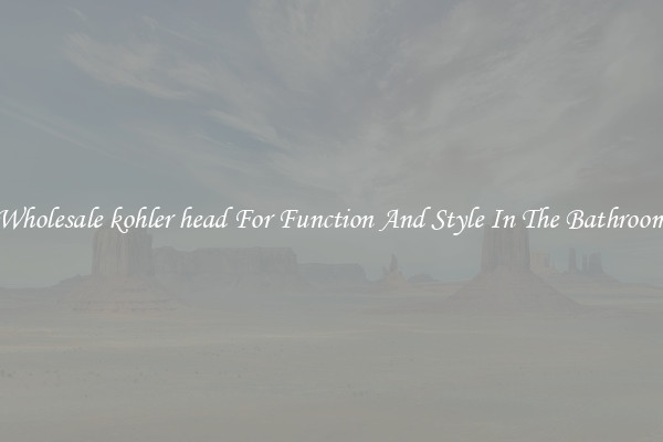 Wholesale kohler head For Function And Style In The Bathroom