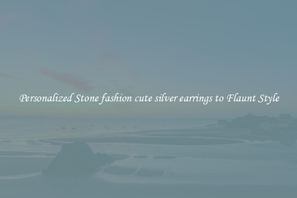 Personalized Stone fashion cute silver earrings to Flaunt Style