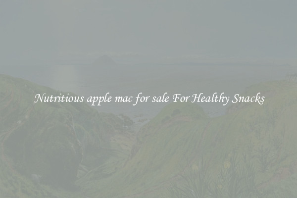 Nutritious apple mac for sale For Healthy Snacks