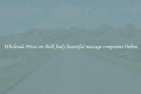 Wholesale Prices on Bulk body beautiful massage companies Online